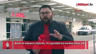 Anne ve babasını öldürdü, 13 yaşındaki kız kardeşi ihbar etti