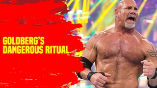 Goldberg has a dangerous pre match ritual!