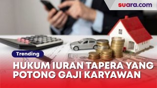 12 Dasar Hukum Pengelolaan Iuran Tapera yang Potong Gaji Karyawan, Salah Satunya Sesuai Keadilan