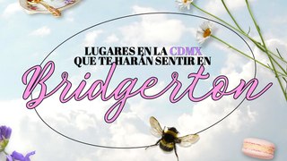 LUGARES PARA SENTIRTE EN BRIDGERTON CDMX