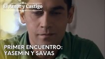 Primer Encuentro: Yasemin y Savas | Amor y Castigo - Mejores Escenas