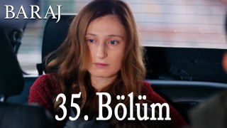 Baraj 35. Bölüm