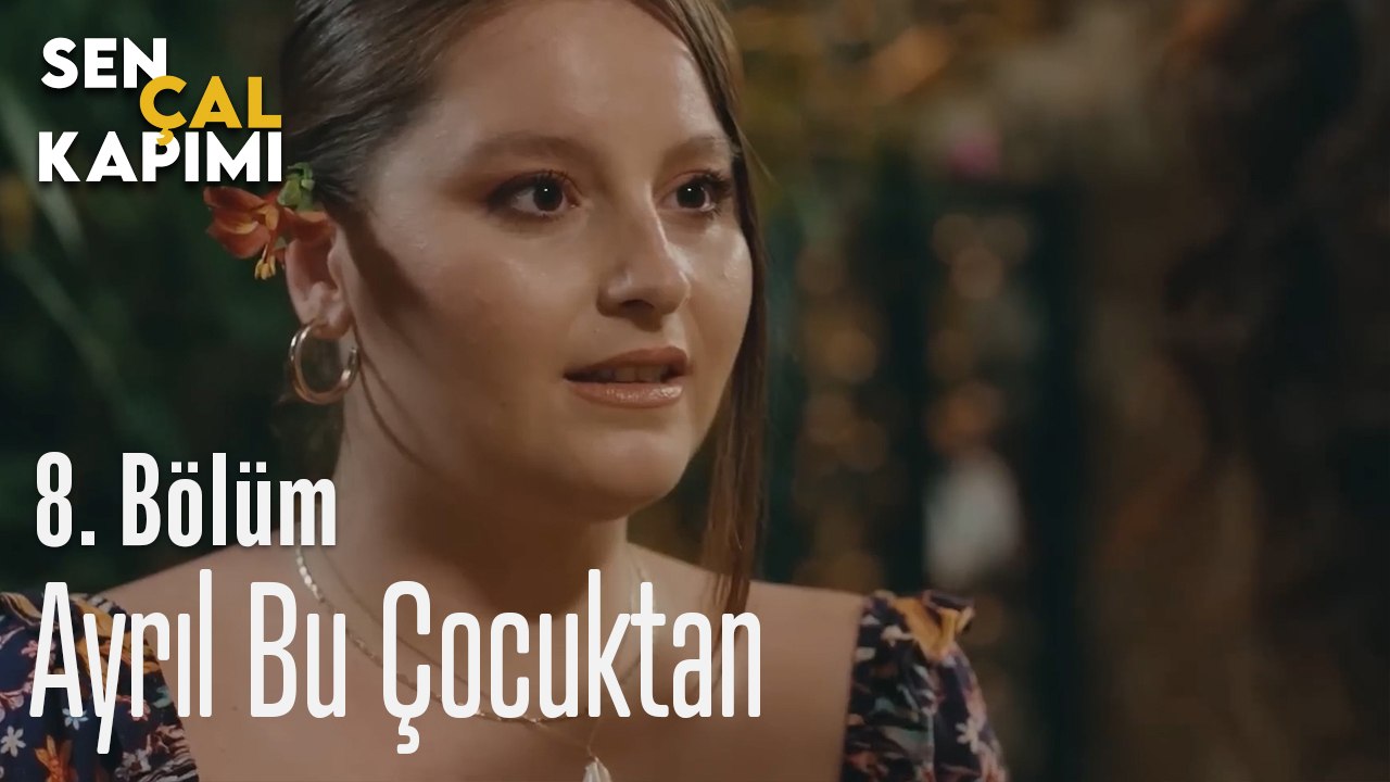 Ayrıl Bu Çocuktan - Sen Çal Kapımı 8. Bölüm