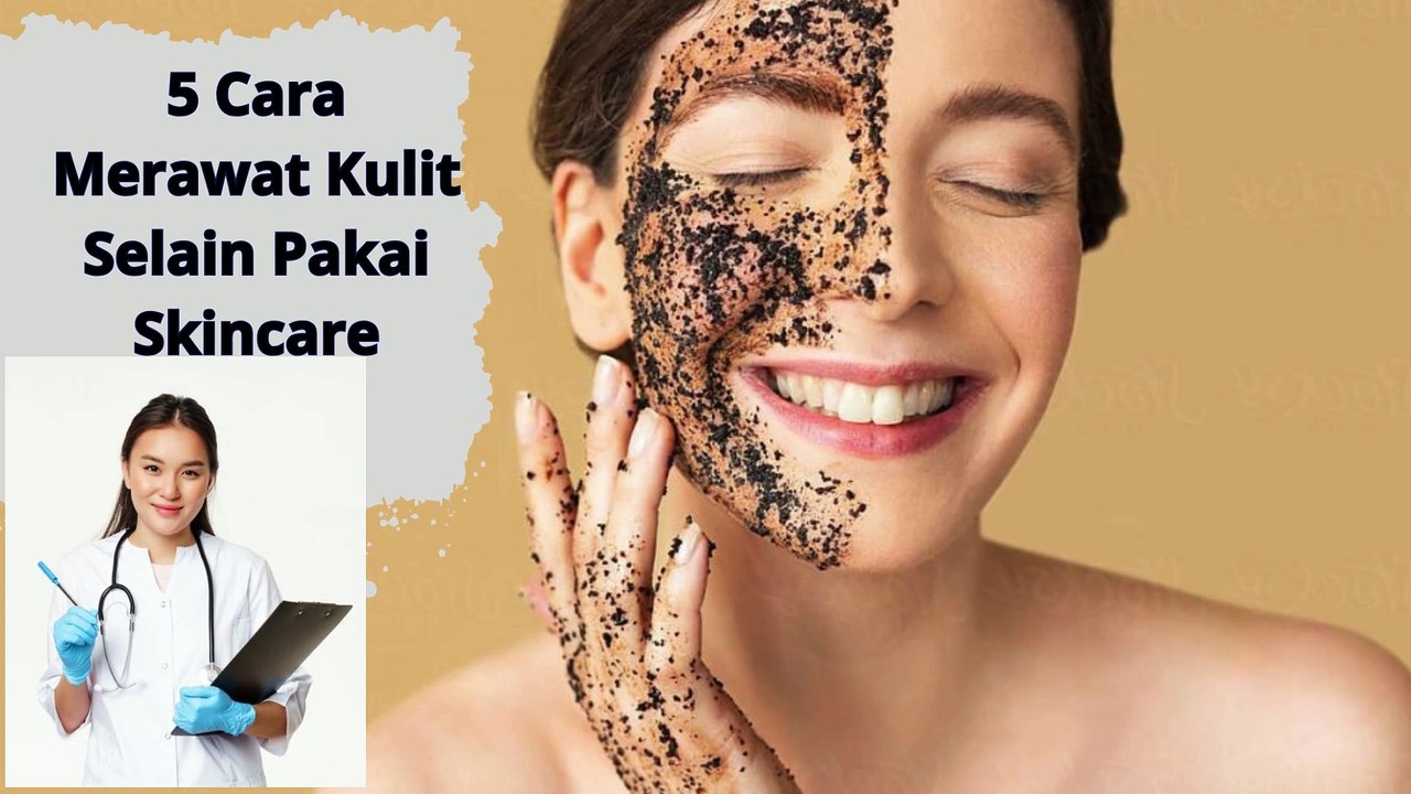 5 Cara Merawat Kulit Selain Pakai Skincare  Rahasia Cantik Alami  ya