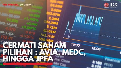 Cermati Saham Pilihan: AVIA, MEDC, Hingga JPFA