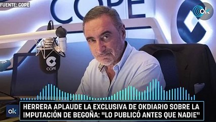 Herrera aplaude la exclusiva de OKDIARIO sobre la imputación de Begoña- "Lo publicó antes que nadie"