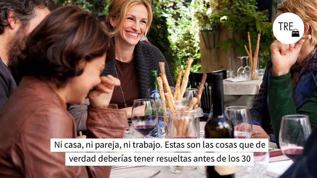 Ni casa, ni pareja, ni trabajo. Estas son las cosas que de verdad deberías tener resueltas antes de los 30