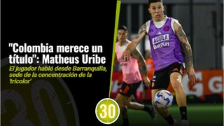 La ‘banda’ invicta está lista Matheus Uribe habló de su proceso y de las sensaciones en la Selección