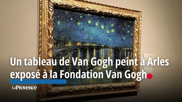 Le tableau La nuit étoilée sur le Rhône de Van Gogh peint à Arles exposé à la Fondation Van Gogh