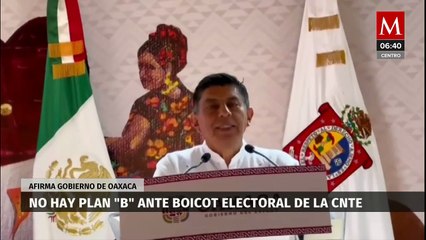 Gobierno de Oaxaca dice que no hay "plan b" ante boicot electoral de la CNTE