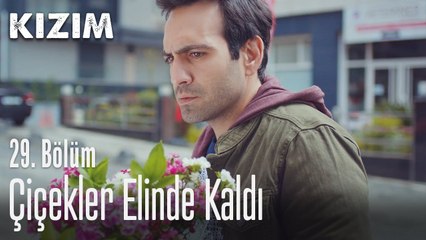 Çicekler ellerinde kaldı - Kızım 29. Bölüm