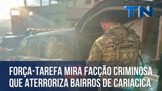 Força-tarefa mira facção criminosa que aterroriza bairros de Cariacica