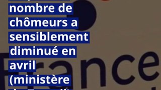 Emploi : le nombre de chômeurs a sensiblement diminué en avril (ministère du Travail)