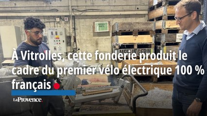 À Vitrolles, cette fonderie produit le cadre du J, premier vélo électrique 100 % français