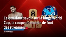 Ce qu’il faut savoir sur la Kings World Cup, la coupe du monde de foot des streamers
