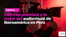 CRE@tei pre­mia­rá a lo me­jor del au­dio­vi­sual de Ibe­roa­mé­ri­ca en Perú