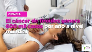 El cáncer de tiroides genera 600 mil casos por año a nivel mundial