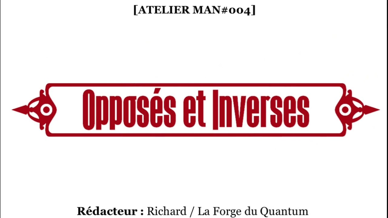 ATELIER Man#004 - Opposés et Inverses...