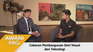 AWANI Pagi: Cabaran Pembangunan Seni Visual dan Teknologi