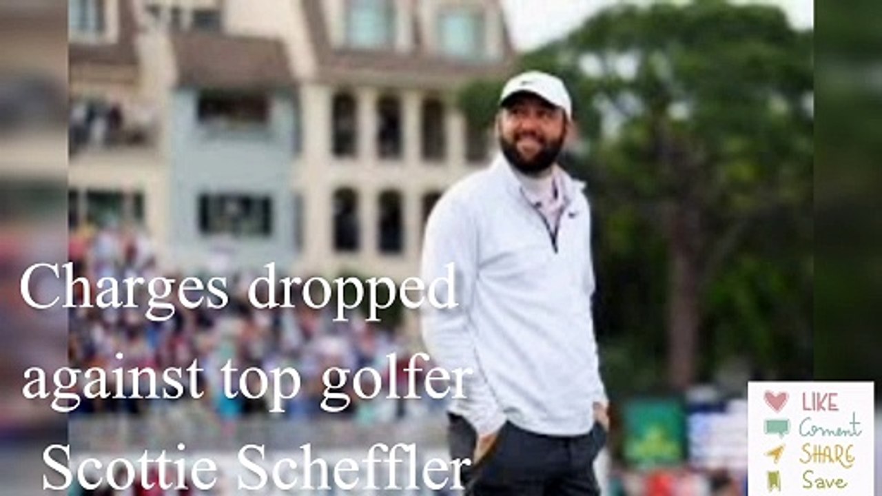 Charges dropped against top golfer Scottie Scheffler