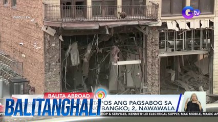 7, sugatan matapos ang pagsabog sa isang gusali ng bangko; 2, nawawala | Balitanghali