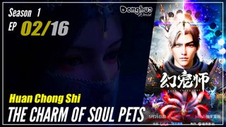 【Huan Chong Shi】  Season 1 EP 02 - The Charm Of Soul Pets | Donghua - 1080P