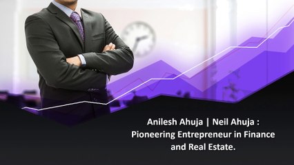 Anilesh Ahuja key strengths lies in his ability to anticipate market trends