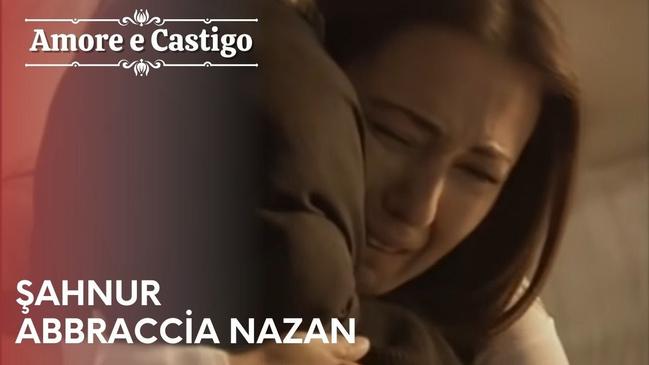 Şahnur abbraccia Nazan | Amore e Castigo - Episodio 20