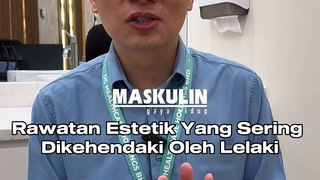 Rawatan Estetik Yang Sering Dikehendaki Oleh Lelaki