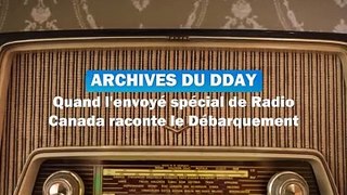 Archives du Dday : quand l'envoyé spécial de Radio Canada racontait le Débarquement