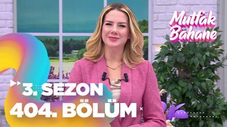 Mutfak Bahane 3. Sezon 404. Bölüm