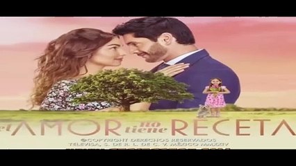 EL AMOR NO TIENE RECETA - CAPITULO 72