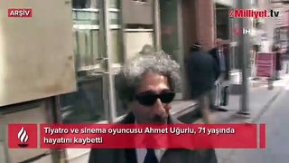Ahmet Uğurlu hayatını kaybetti!