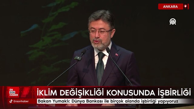Bakan Yumaklı: Dünya Bankası ile küresel iklim değişikliği konusunda birçok alanda işbirliği yapıyoruz