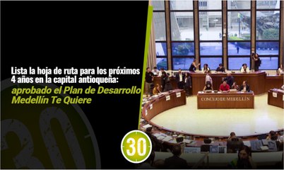 Lista la hoja de ruta para los próximos 4 años en la capital antioqueña  aprobado el Plan de Desarrollo Medellín Te Quiere