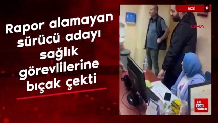 Rizde'de rapor alamayan sürücü adayı sağlık görevlilerine bıçak çekti