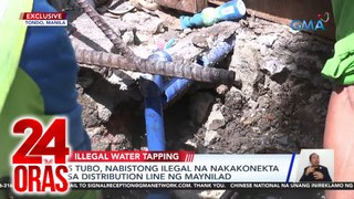 24 Oras Part 1: Iligal na koneksyon ng tubo sa Maynilad; hinuling convoy ng senador; nasagip na nga biktima ng sex trafficking, atbp.