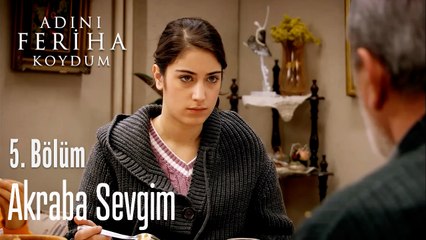 Akraba Sevgim - Adını Feriha Koydum 5. Bölüm