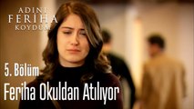 Feriha Okuldan Atılıyor - Adını Feriha Koydum 5. Bölüm