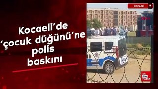 Kocaeli'de 'çocuk düğünü'ne polis baskını