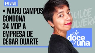 #EnVivo #DeDoceAUna ¬ Maru Campos condona 34 mdp a empresa de Duarte ¬ Regreso de Orión se retrasa