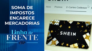 Produtos da Shein podem ficar até 100% mais caros, diz Executivo da empresa | LINHA DE FRENTE