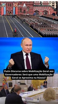 Putin Discursa sobre Mobilização Geral aos Governadores: Será que uma Mobilização Geral se Aproxima na Rússia?
