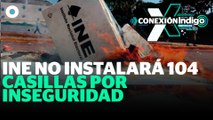 INE NO instalará 104 casillas en 5 estados por inseguridad | Reporte Indigo