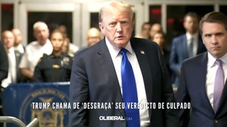 Trump chama de ‘desgraça’ seu veredicto de culpado