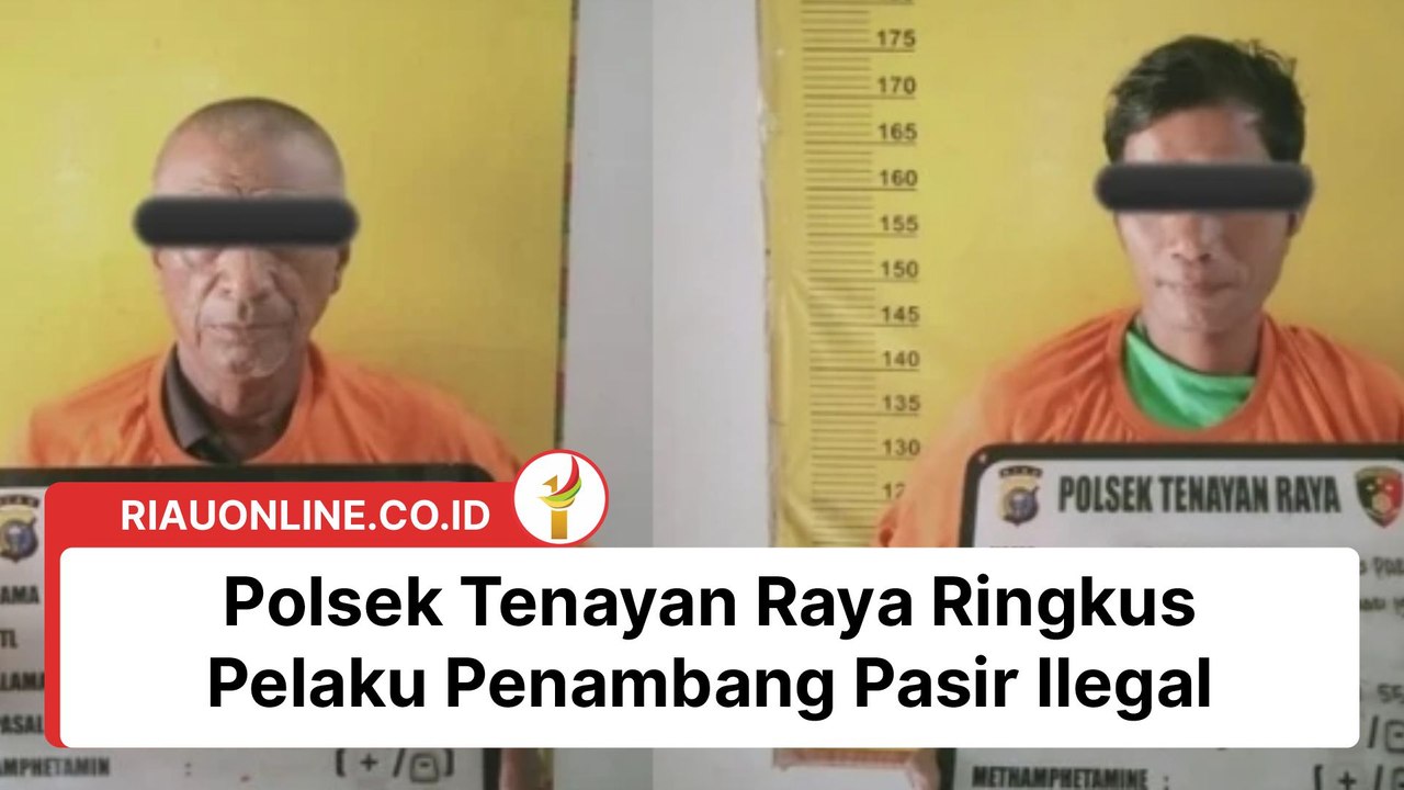 Polsek Tenayan Raya Ringkus Pelaku Penambang Pasir Ilegal