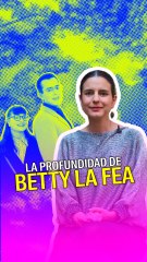 La profundidad de Betty la Fea
