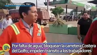 Por falta de agua potable, bloquean la carretera Costera del Golfo; impiden tránsito a los trabajadores