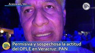Permisiva y sospechosa la actitud del OPLE en Veracruz: PAN