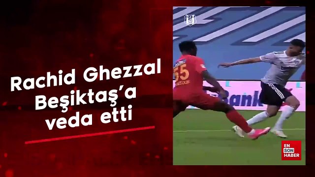 Rachid Ghezzal, Beşiktaş'a veda etti